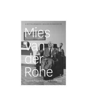 Mies van der Rohe: A Critical Biography - by Franz Schulze and Edward Windhorst