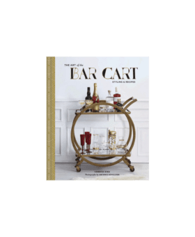 The Art Of The Bar Cart: Styling & Recipes by Vanessa Dina - He Spoke Style Shop