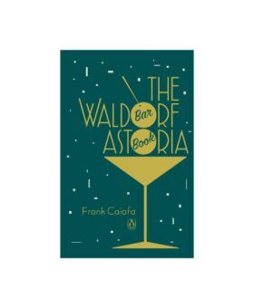 The Waldorf Astoria Bar Book by Frank Caiafa, teal and gold cocktail glass cover, front view