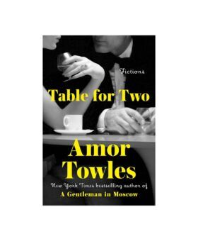 Book cover for "Table for Two: Fictions" by Amor Towles, black-and-white couple in evening dress with yellow type